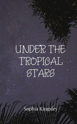 Under the Tropical Stars by Kingsley, Sophia