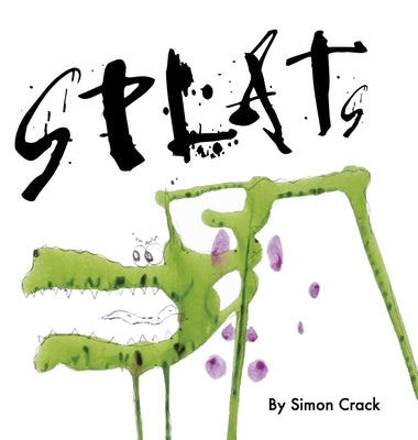 Splats: A Collection of Crazy Creatures by Crack, Simon