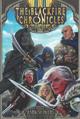 The Blackfire Chronicles: Volume Three by Sowers, Mark