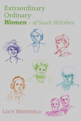 Extraordinary Ordinary Women of South Wiltshire by Whitfield, Lucy