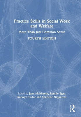 Practice Skills in Social Work and Welfare: More Than Just Common Sense by Maidment, Jane