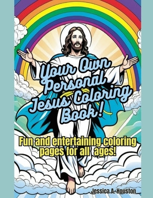 Your Own Personal Jesus Coloring Book!: Fun and Entertaining Coloring Pages For All Ages! by Houston, Jessica A.
