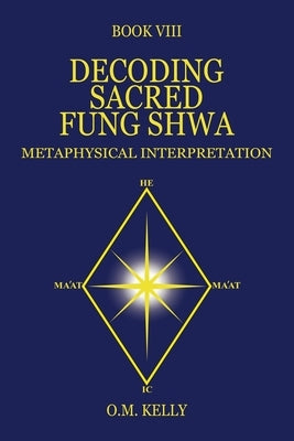 Decoding Sacred Fung Shwa: Metaphysical Interpretation by Kelly, O. M.