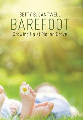 Barefoot: Growing Up at Mound Grove by Cantwell, Betty B.