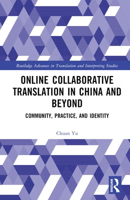 Online Collaborative Translation in China and Beyond: Community, Practice, and Identity by Yu, Chuan