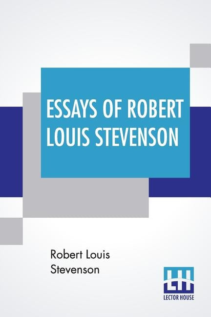 Essays Of Robert Louis Stevenson: Selected And Edited With An Introduction And Notes By William Lyon Phelps by Stevenson, Robert Louis