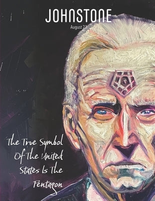 JOHNSTONE August 2023: The True Symbol Of The United States Is The Pentagon by Foley, Timothy P.