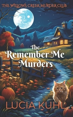 The Remember Me Murders: The Willows Creek Cozy Mystery Series by Kuhl, Lucia