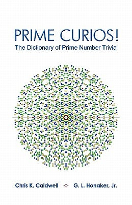 Prime Curios!: The Dictionary of Prime Number Trivia by Honaker Jr, G. L.