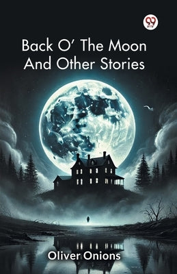 Back O' The Moon And Other Stories by Onions, Oliver