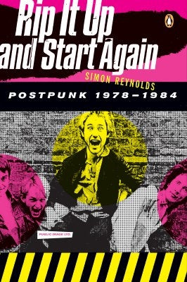 Rip It Up and Start Again: Postpunk 1978-1984 by Reynolds, Simon