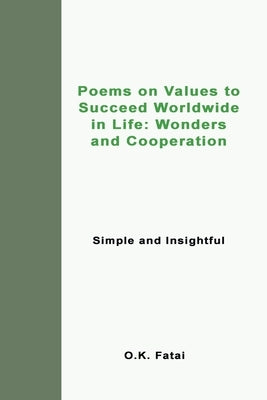 Poems on Values to Succeed Worldwide in Life: Wonders and Cooperation: Simple and Insightful by Fatai, O. K.