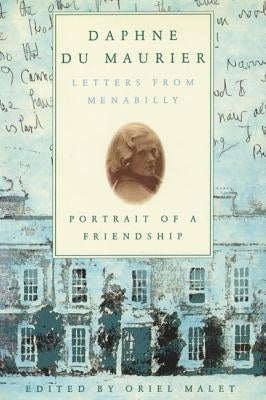 Daphne du Maurier: Letters from Menabilly Portrait of a Friendship by Malet, Oriel