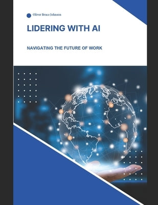 Lidering with AI: The definitve Guide: Artificial Intelligence by Johnson, Oliver Bruce