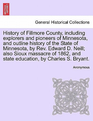 History of Fillmore County, including explorers and pioneers of Minnesota, and outline history of the State of Minnesota, by Rev. Edward D. Neill; als by Anonymous