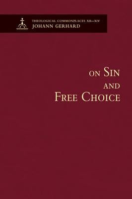 On Sin and Free Choice - Theological Commonplaces by Johann Gerhard