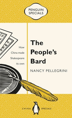 The People's Bard: How China Made Shakespeare Its Own by Pellegrini, Nancy