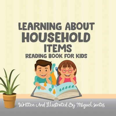 Learning About Household Items: Reading Book For Kids by Santos, Miguel