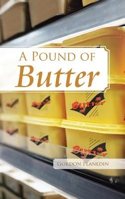 A Pound of Butter by Planedin, Gordon