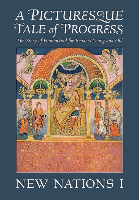 A Picturesque Tale of Progress: The Story of Humankind for Readers Young and Old: New Nations I by Miller, Olive Beaupré