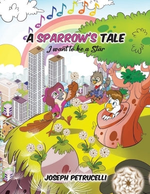A Sparrow's Tale: I want to be a Star by Petrucelli, Joseph