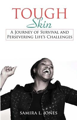 Tough Skin: A Journey of Survival and Persevering Life's Challenges by Jones, Samira L.