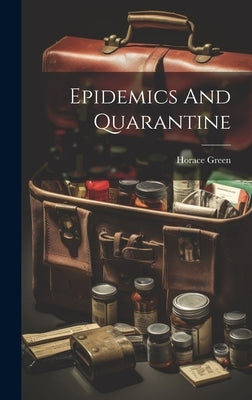 Epidemics And Quarantine by Green, Horace
