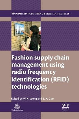 Fashion Supply Chain Management Using Radio Frequency Identification (Rfid) Technologies by Wong, Calvin