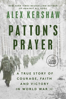 Patton's Prayer: A True Story of Courage, Faith, and Victory in World War II by Kershaw, Alex