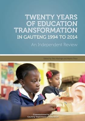 Twenty Years of Education Transformation in Gauteng 1994 to 2014 by Maringe, Felix