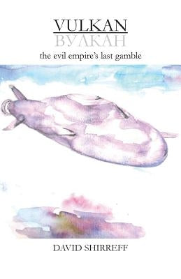 Vulkan: the evil empire's last gamble by Shirreff, David