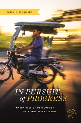 In Pursuit of Progress: Narratives of Development on a Philippine Island by Bulloch, Hannah C. M.