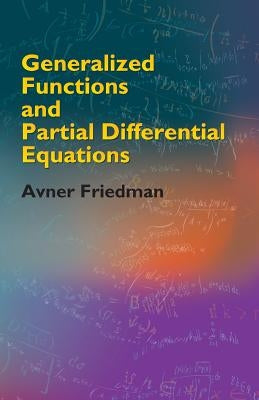 Generalized Functions and Partial Differential Equations by Friedman, Avner