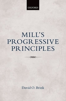 Mill's Progressive Principles by Brink, David O.