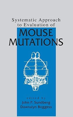 Systematic Approach to Evaluation of Mouse Mutations by Sundberg, John P.