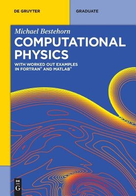 Computational Physics: With Worked Out Examples in FORTRAN and MATLAB by Bestehorn, Michael