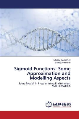 Sigmoid Functions: Some Approximation and Modelling Aspects by Kyurkchiev Nikolay