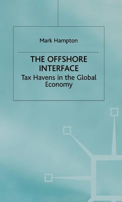 The Offshore Interface: Tax Havens in the Global Economy by Hampton, Mark P.