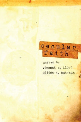 Secular Faith by Lloyd, Vincent W.