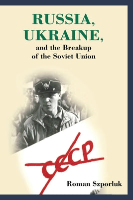 Russia, Ukraine, and the Breakup of the Soviet Union by Szporluk, Roman