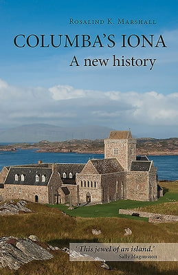 Columba's Iona: A New History by Marshall, Rosalind K.
