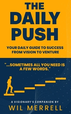 The Daily Push: Your Daily Guide to Success From Vision to Venture by Merrell, Wil