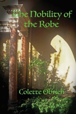 The Nobility of the Robe: The Mirari Chronicles by Obrien, Colette