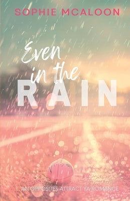 Even In The Rain: A YA opposites attract enemies to lovers romance (Sandy Haven Series book 1) by McAloon, Sophie