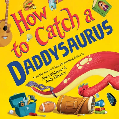 How to Catch a Daddysaurus by Walstead, Alice