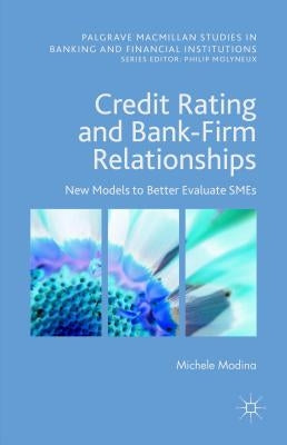 Credit Rating and Bank-Firm Relationships: New Models to Better Evaluate SMEs by Modina, Michele