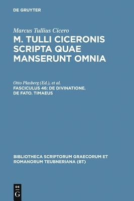 Scripta Quae Manserunt Omnia, Fasc. 46: de Divinatione, de Fato, Timaeus by Cicero, Marcus Tullius