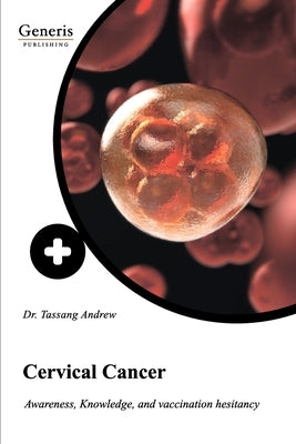 Cervical Cancer: Awareness, knowledge, and vaccination hesitancy by Ge, Halle-Ekane