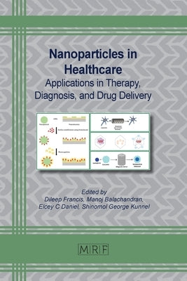 Nanoparticles in Healthcare: Applications in Therapy, Diagnosis, and Drug Delivery by Dileep, Francis