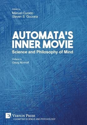 Automata's Inner Movie: Science and Philosophy of Mind by Curado, Manuel